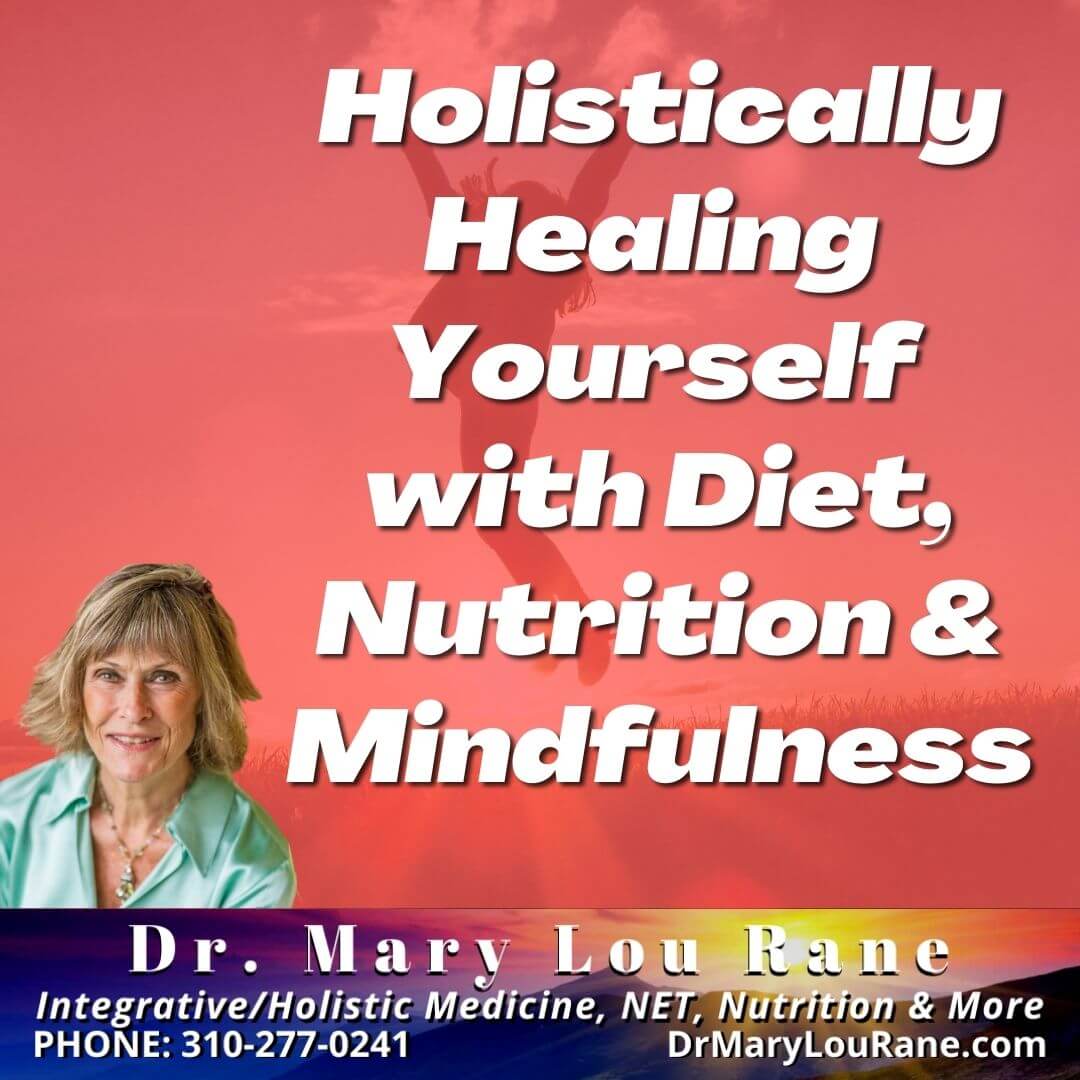 Holistically Healing Yourself with Diet, Nutrition and Mindfulness